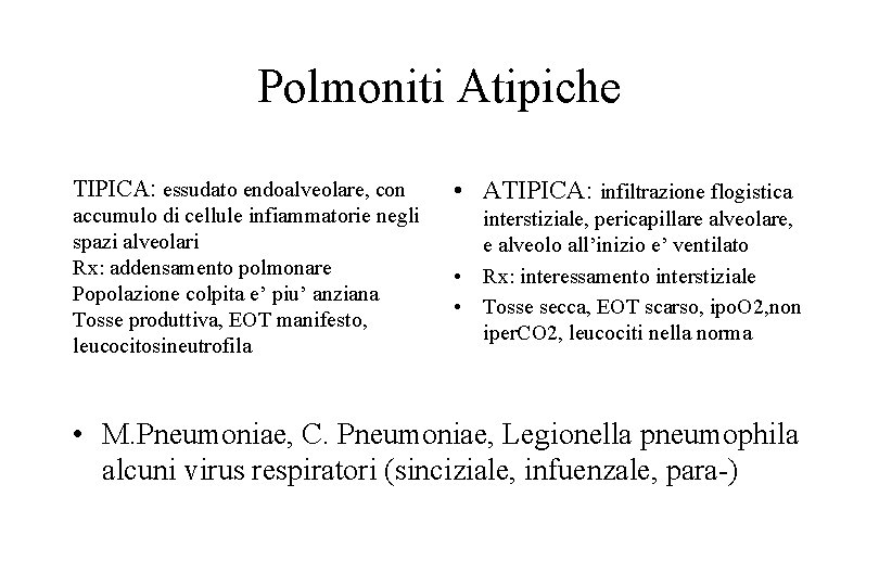 Polmoniti Atipiche TIPICA: essudato endoalveolare, con accumulo di cellule infiammatorie negli spazi alveolari Rx: