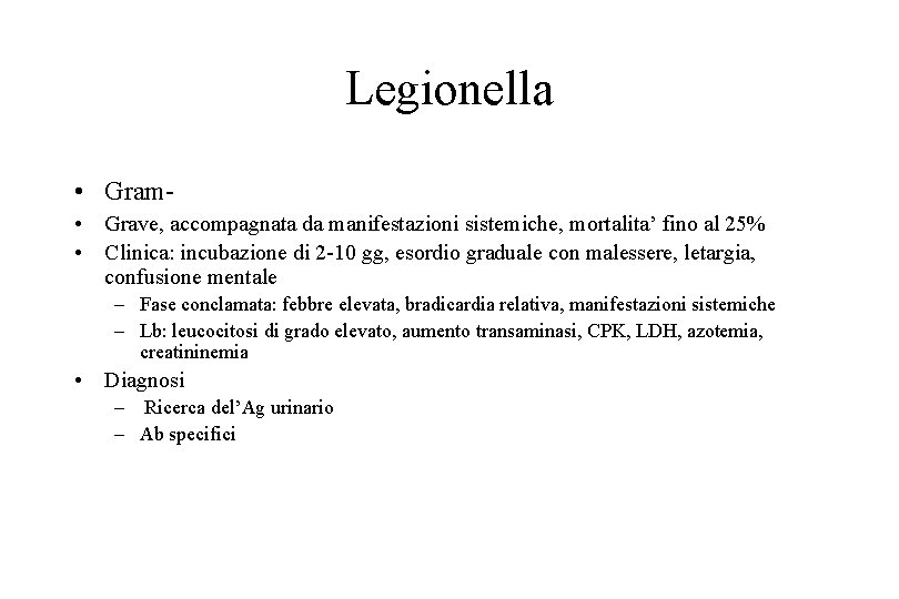 Legionella • Gram • Grave, accompagnata da manifestazioni sistemiche, mortalita’ fino al 25% •