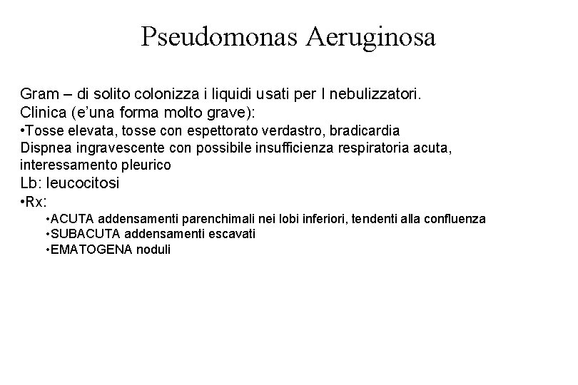 Pseudomonas Aeruginosa Gram – di solito colonizza i liquidi usati per I nebulizzatori. Clinica