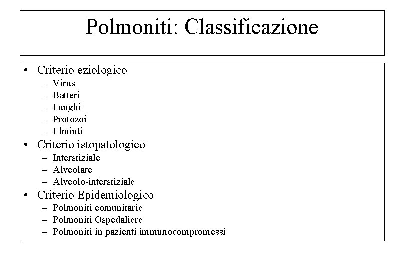 Polmoniti: Classificazione • Criterio eziologico – – – Virus Batteri Funghi Protozoi Elminti •