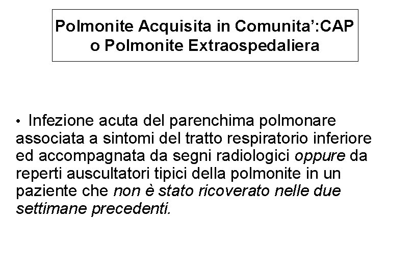 Polmonite Acquisita in Comunita’: CAP o Polmonite Extraospedaliera • Infezione acuta del parenchima polmonare