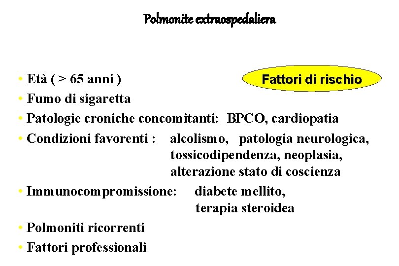 Polmonite extraospedaliera • Età ( > 65 anni ) Fattori di rischio • Fumo