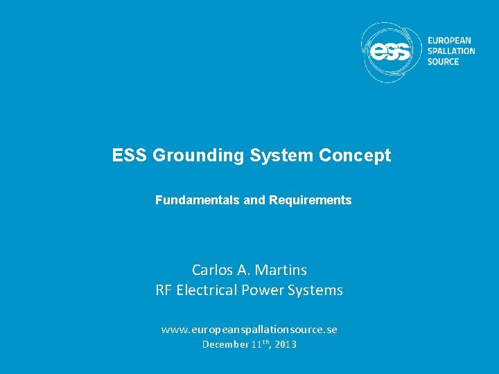 ESS Grounding System Concept Fundamentals and Requirements Carlos A. Martins RF Electrical Power Systems