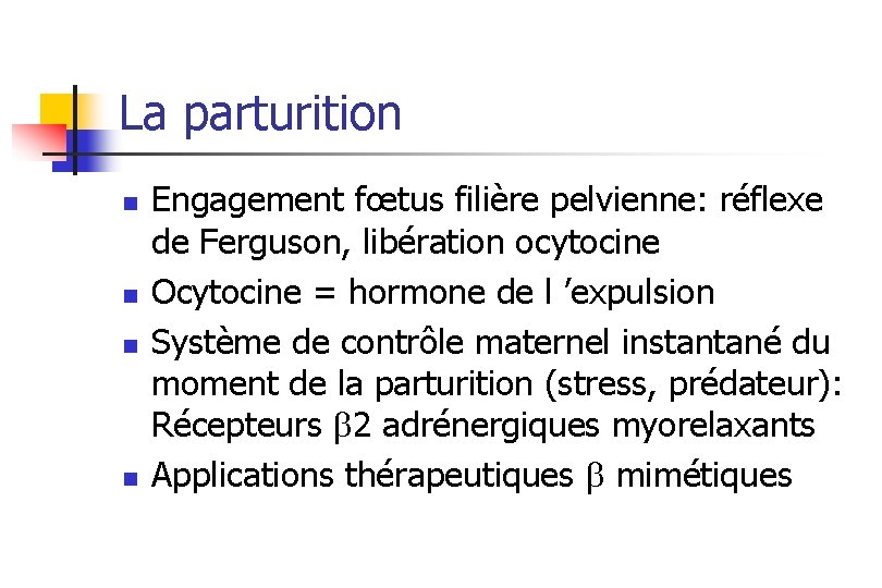 La parturition n n Engagement fœtus filière pelvienne: réflexe de Ferguson, libération ocytocine Ocytocine