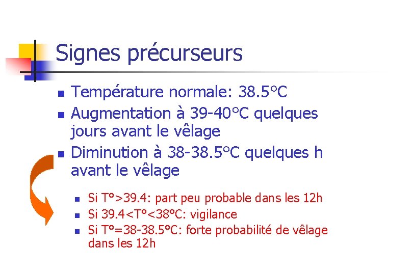 Signes précurseurs n n n Température normale: 38. 5°C Augmentation à 39 -40°C quelques