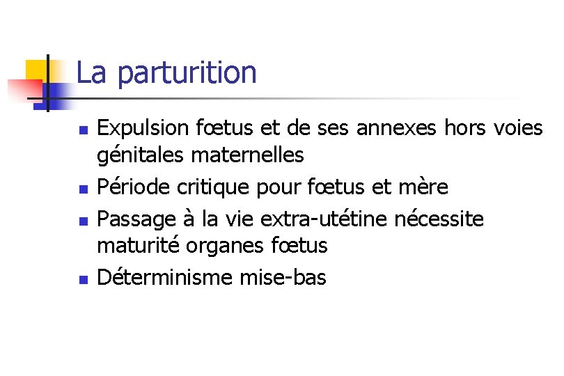 La parturition n n Expulsion fœtus et de ses annexes hors voies génitales maternelles