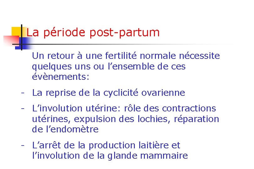 La période post-partum Un retour à une fertilité normale nécessite quelques uns ou l’ensemble