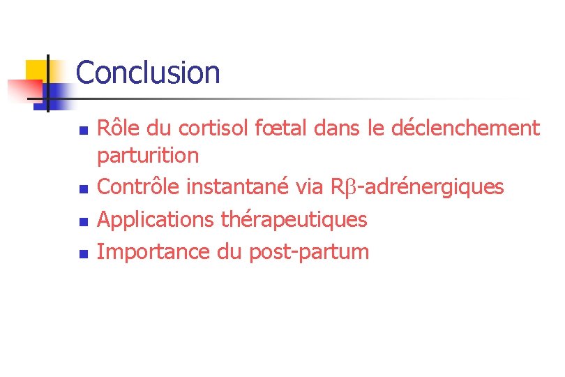 Conclusion n n Rôle du cortisol fœtal dans le déclenchement parturition Contrôle instantané via