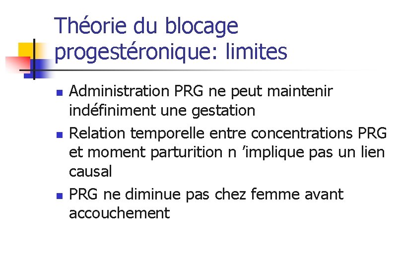 Théorie du blocage progestéronique: limites n n n Administration PRG ne peut maintenir indéfiniment