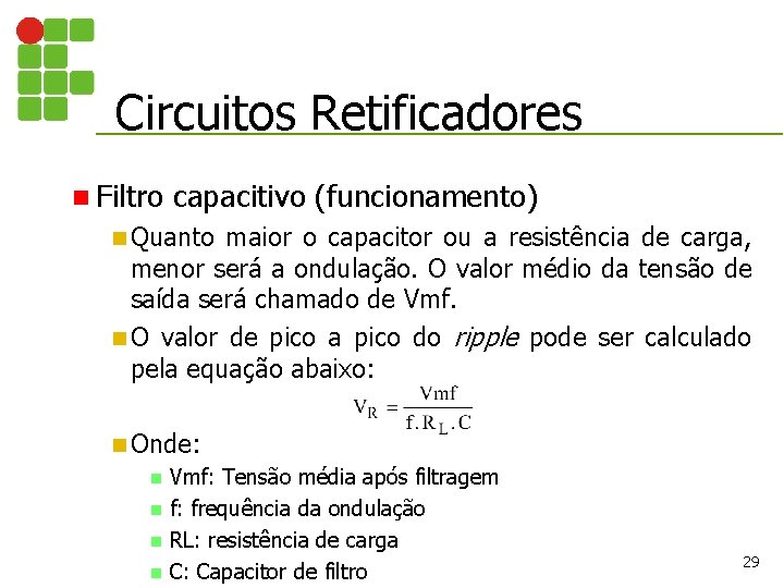 Circuitos Retificadores n Filtro capacitivo (funcionamento) n Quanto maior o capacitor ou a resistência