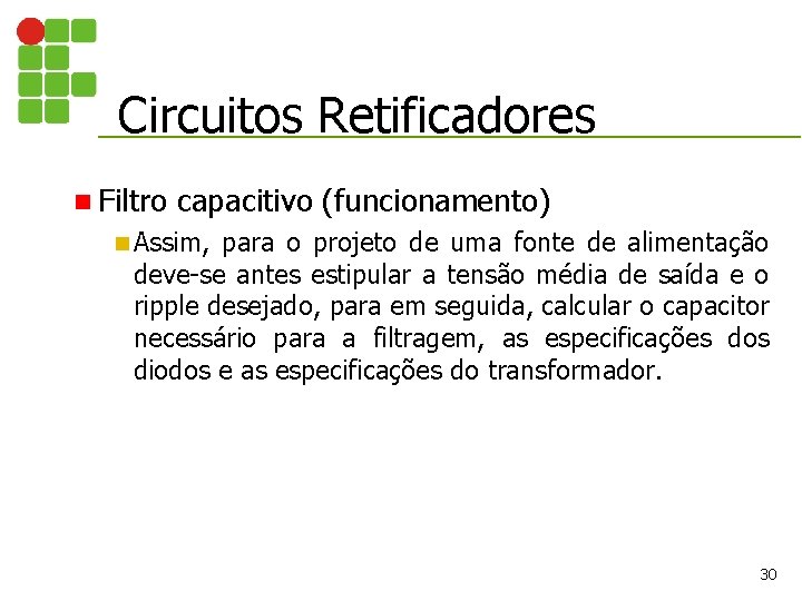 Circuitos Retificadores n Filtro capacitivo (funcionamento) n Assim, para o projeto de uma fonte