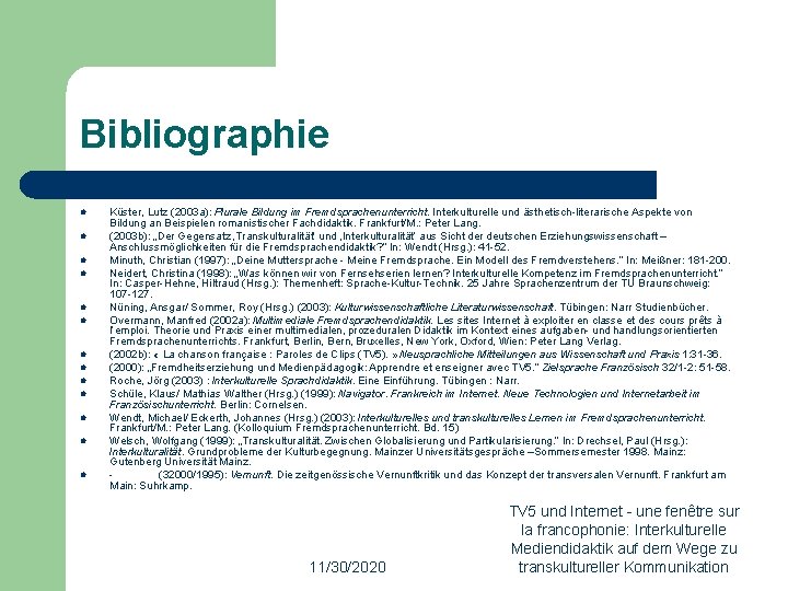 Bibliographie l l l l Küster, Lutz (2003 a): Plurale Bildung im Fremdsprachenunterricht. Interkulturelle