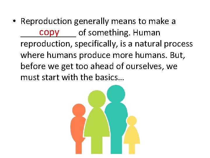  • Reproduction generally means to make a copy ______ of something. Human reproduction,