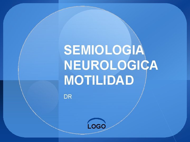 SEMIOLOGIA NEUROLOGICA MOTILIDAD DR LOGO 