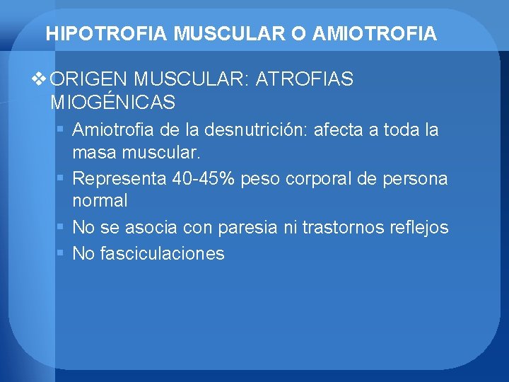 HIPOTROFIA MUSCULAR O AMIOTROFIA v ORIGEN MUSCULAR: ATROFIAS MIOGÉNICAS § Amiotrofia de la desnutrición: