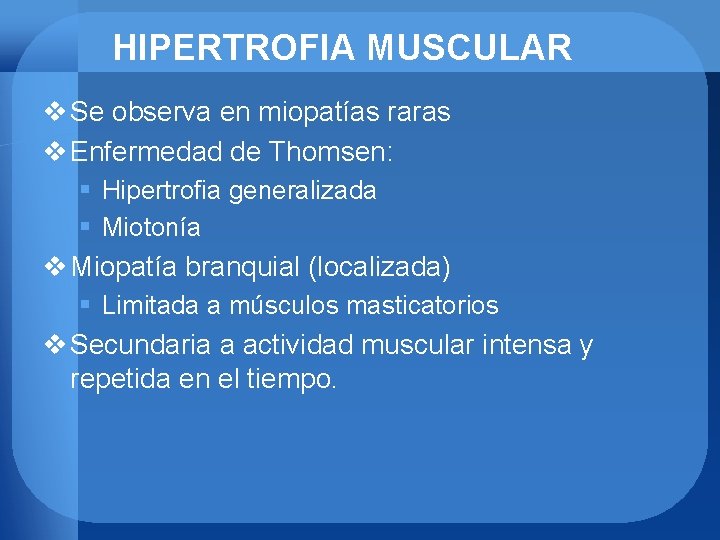 HIPERTROFIA MUSCULAR v Se observa en miopatías raras v Enfermedad de Thomsen: § Hipertrofia