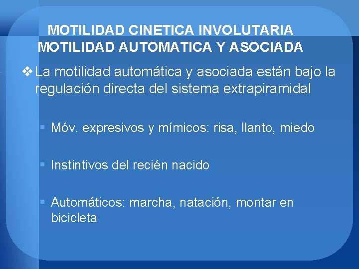 MOTILIDAD CINETICA INVOLUTARIA MOTILIDAD AUTOMATICA Y ASOCIADA v La motilidad automática y asociada están