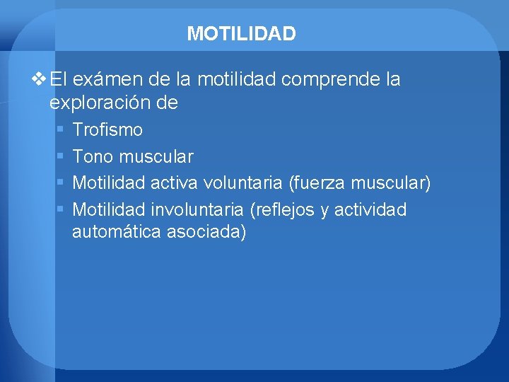 MOTILIDAD v El exámen de la motilidad comprende la exploración de § § Trofismo