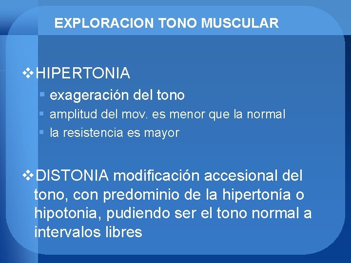 EXPLORACION TONO MUSCULAR v. HIPERTONIA § exageración del tono § amplitud del mov. es