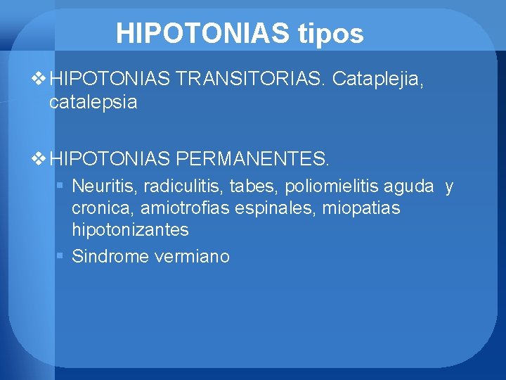 HIPOTONIAS tipos v HIPOTONIAS TRANSITORIAS. Cataplejia, catalepsia v HIPOTONIAS PERMANENTES. § Neuritis, radiculitis, tabes,
