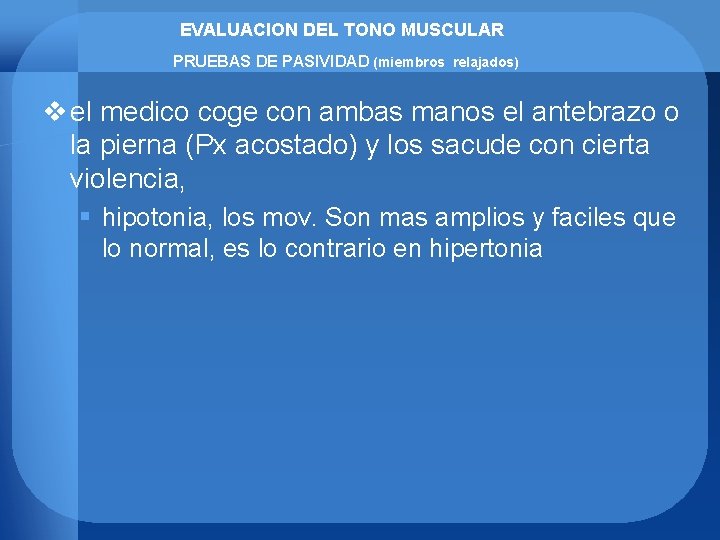 EVALUACION DEL TONO MUSCULAR PRUEBAS DE PASIVIDAD (miembros relajados) v el medico coge con