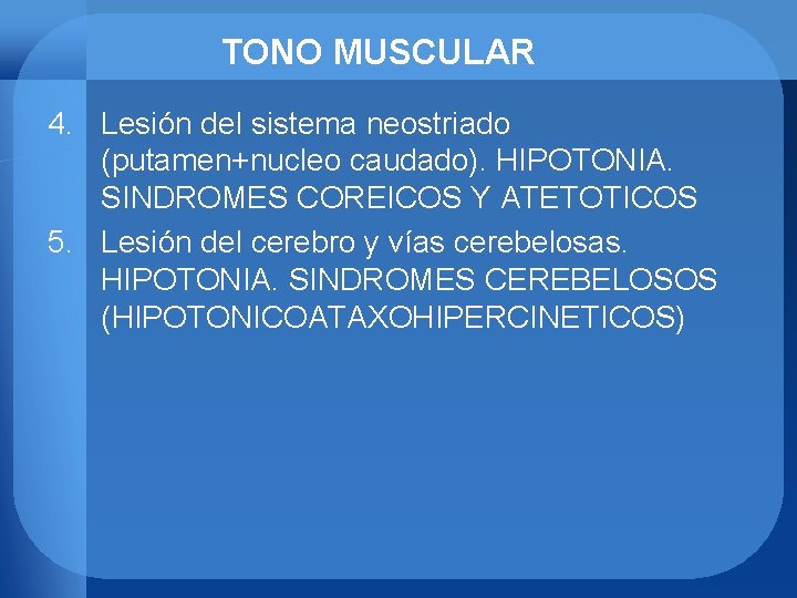 TONO MUSCULAR 4. Lesión del sistema neostriado (putamen+nucleo caudado). HIPOTONIA. SINDROMES COREICOS Y ATETOTICOS