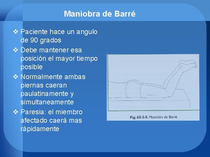 Maniobra de Barré v Paciente hace un angulo de 90 grados v Debe mantener