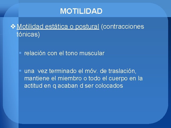 MOTILIDAD v Motilidad estática o postural (contracciones tónicas) § relación con el tono muscular