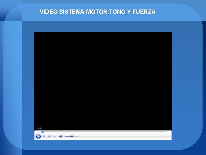 VIDEO SISTEMA MOTOR TONO Y FUERZA 