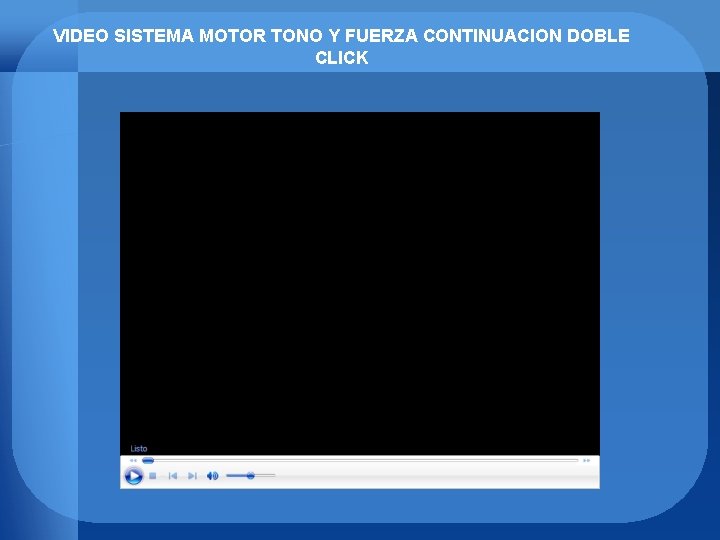 VIDEO SISTEMA MOTOR TONO Y FUERZA CONTINUACION DOBLE CLICK 