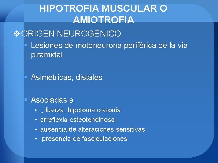 HIPOTROFIA MUSCULAR O AMIOTROFIA v ORIGEN NEUROGÉNICO § Lesiones de motoneurona periférica de la