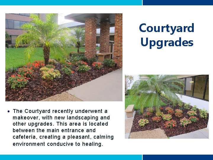 Courtyard Upgrades The Courtyard recently underwent a makeover, with new landscaping and other upgrades.