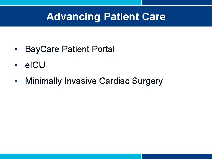 Advancing Patient Care • Bay. Care Patient Portal • e. ICU • Minimally Invasive