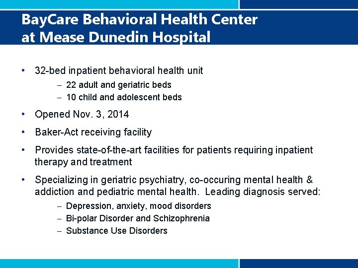 Bay. Care Behavioral Health Center at Mease Dunedin Hospital • 32 -bed inpatient behavioral