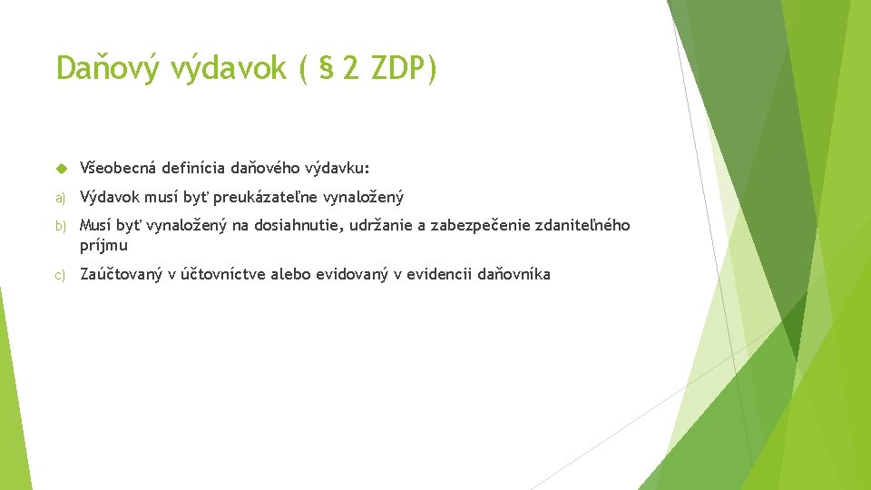 Daňový výdavok ( § 2 ZDP) Všeobecná definícia daňového výdavku: a) Výdavok musí byť Daňový výdavok ( § 2 ZDP) Všeobecná definícia daňového výdavku: a) Výdavok musí byť