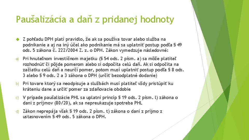 Paušalizácia a daň z pridanej hodnoty Z pohľadu DPH platí pravidlo, že ak sa Paušalizácia a daň z pridanej hodnoty Z pohľadu DPH platí pravidlo, že ak sa