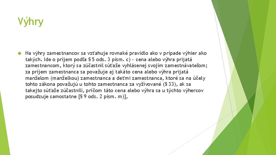 Výhry Na výhry zamestnancov sa vzťahuje rovnaké pravidlo ako v prípade výhier ako takých. Výhry Na výhry zamestnancov sa vzťahuje rovnaké pravidlo ako v prípade výhier ako takých.
