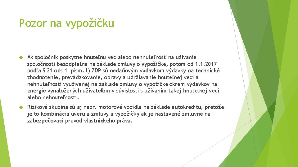 Pozor na vypožičku Ak spoločník poskytne hnuteľnú vec alebo nehnuteľnosť na uživanie spoločnosti bezodplatne Pozor na vypožičku Ak spoločník poskytne hnuteľnú vec alebo nehnuteľnosť na uživanie spoločnosti bezodplatne