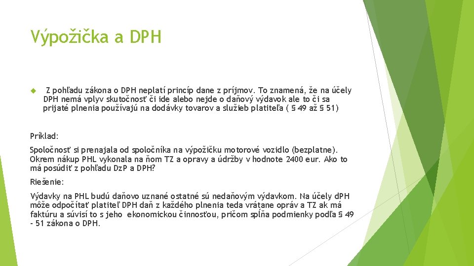 Výpožička a DPH Z pohľadu zákona o DPH neplatí princíp dane z príjmov. To Výpožička a DPH Z pohľadu zákona o DPH neplatí princíp dane z príjmov. To
