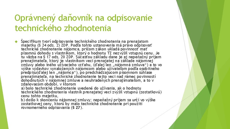 Oprávnený daňovník na odpisovanie technického zhodnotenia Špecifikum tvorí odpisovanie technického zhodnotenia na prenajatom majetku Oprávnený daňovník na odpisovanie technického zhodnotenia Špecifikum tvorí odpisovanie technického zhodnotenia na prenajatom majetku
