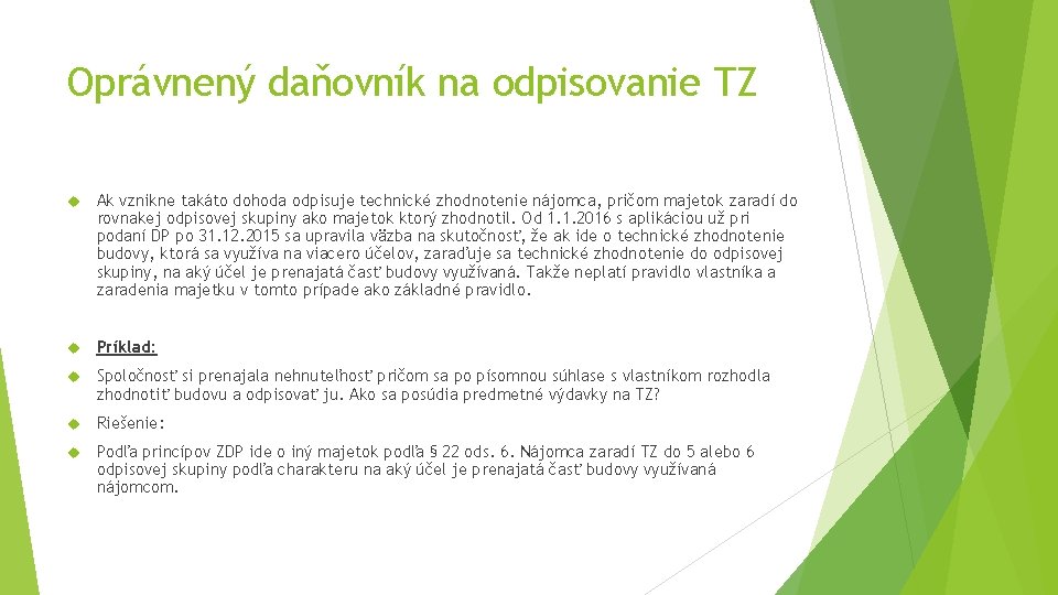 Oprávnený daňovník na odpisovanie TZ Ak vznikne takáto dohoda odpisuje technické zhodnotenie nájomca, pričom Oprávnený daňovník na odpisovanie TZ Ak vznikne takáto dohoda odpisuje technické zhodnotenie nájomca, pričom