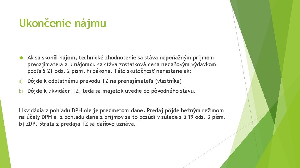 Ukončenie nájmu Ak sa skončí nájom, technické zhodnotenie sa stáva nepeňažným príjmom prenajímateľa a Ukončenie nájmu Ak sa skončí nájom, technické zhodnotenie sa stáva nepeňažným príjmom prenajímateľa a