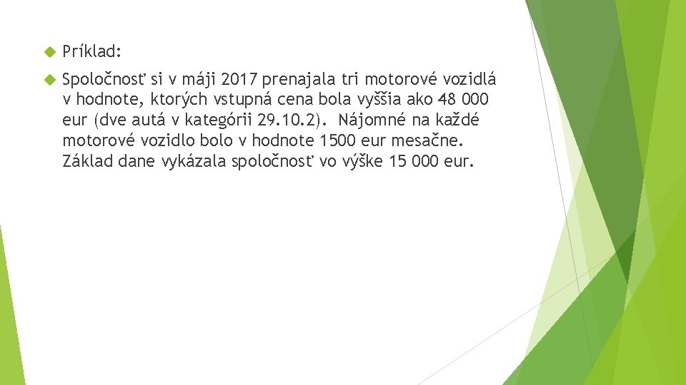 Príklad: Spoločnosť si v máji 2017 prenajala tri motorové vozidlá v hodnote, ktorých Príklad: Spoločnosť si v máji 2017 prenajala tri motorové vozidlá v hodnote, ktorých