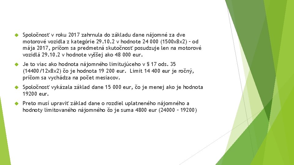Spoločnosť v roku 2017 zahrnula do základu dane nájomné za dve motorové vozidla Spoločnosť v roku 2017 zahrnula do základu dane nájomné za dve motorové vozidla