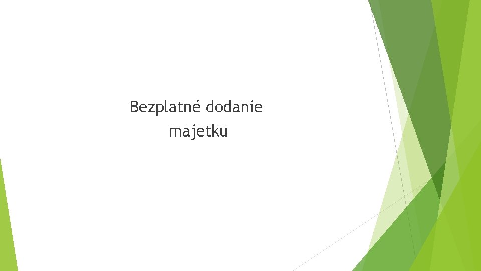 Bezplatné dodanie majetku Bezplatné dodanie majetku