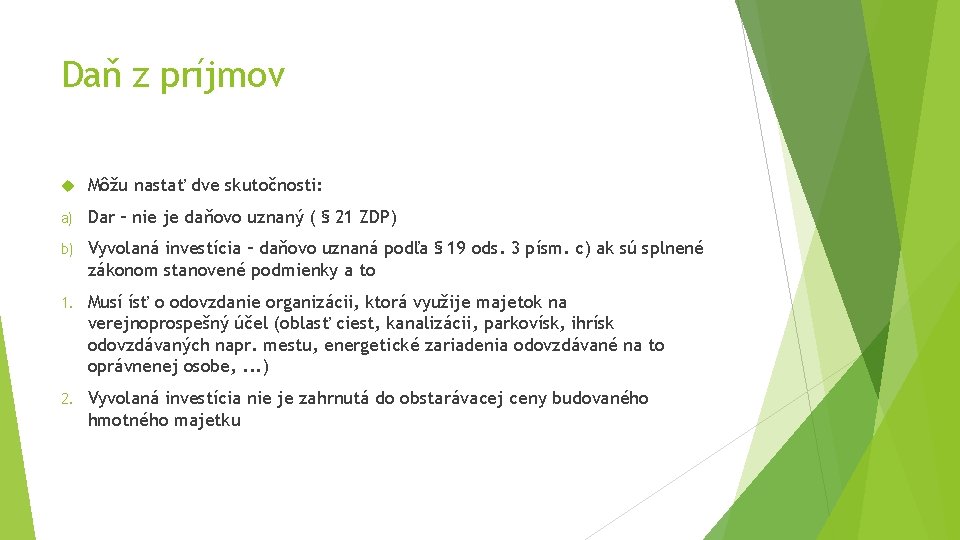Daň z príjmov Môžu nastať dve skutočnosti: a) Dar – nie je daňovo uznaný Daň z príjmov Môžu nastať dve skutočnosti: a) Dar – nie je daňovo uznaný
