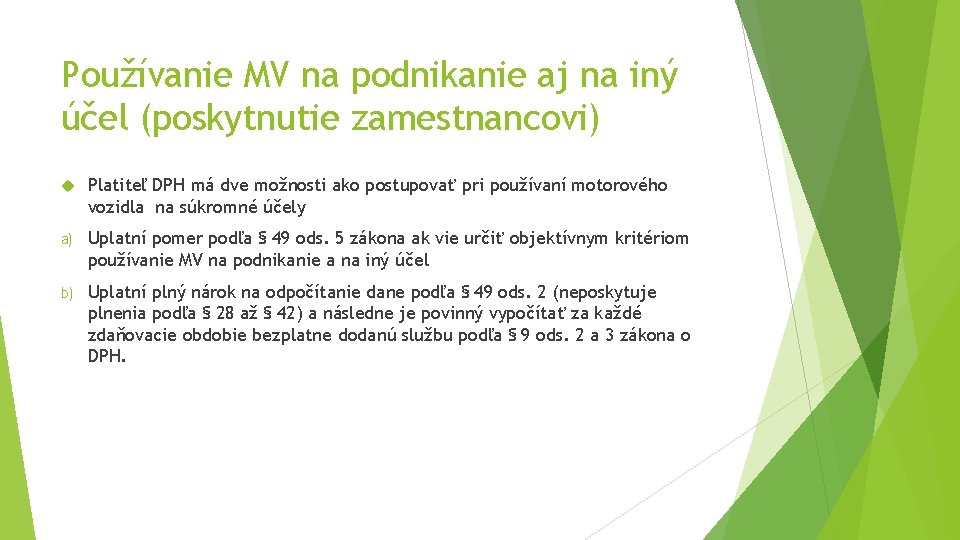 Používanie MV na podnikanie aj na iný účel (poskytnutie zamestnancovi) Platiteľ DPH má dve Používanie MV na podnikanie aj na iný účel (poskytnutie zamestnancovi) Platiteľ DPH má dve