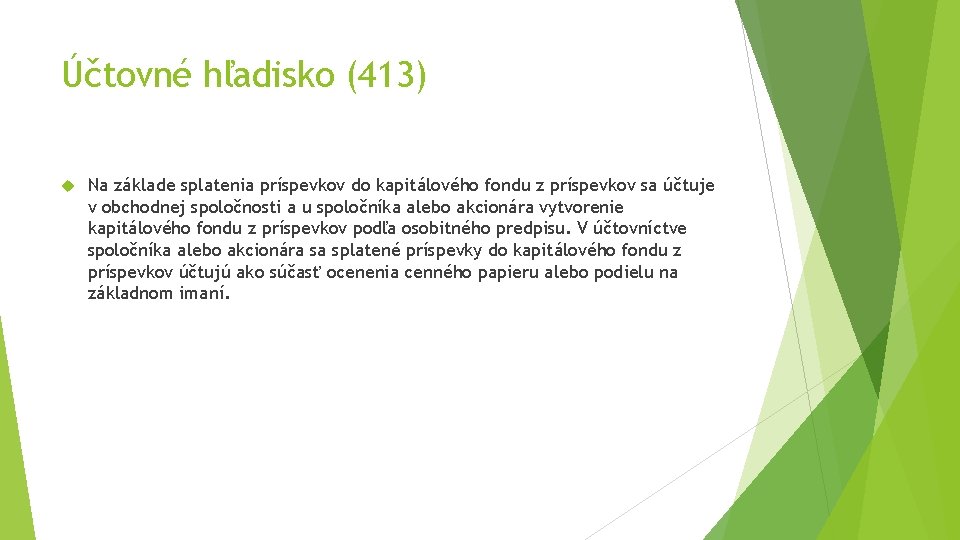 Účtovné hľadisko (413) Na základe splatenia príspevkov do kapitálového fondu z príspevkov sa účtuje Účtovné hľadisko (413) Na základe splatenia príspevkov do kapitálového fondu z príspevkov sa účtuje
