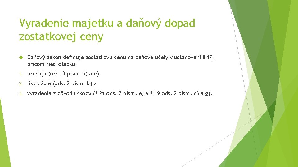 Vyradenie majetku a daňový dopad zostatkovej ceny Daňový zákon definuje zostatkovú cenu na daňové Vyradenie majetku a daňový dopad zostatkovej ceny Daňový zákon definuje zostatkovú cenu na daňové