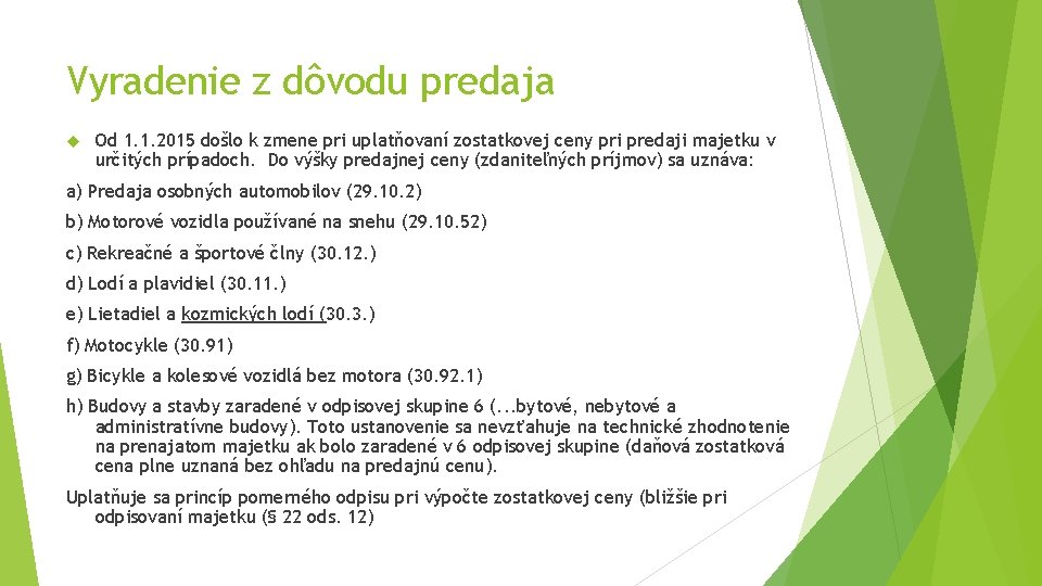 Vyradenie z dôvodu predaja Od 1. 1. 2015 došlo k zmene pri uplatňovaní zostatkovej Vyradenie z dôvodu predaja Od 1. 1. 2015 došlo k zmene pri uplatňovaní zostatkovej